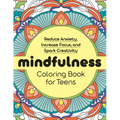 Mindfulness Coloring Book for Teens: Reduce Anxiety, Increase Focus, and Spark Creativity
