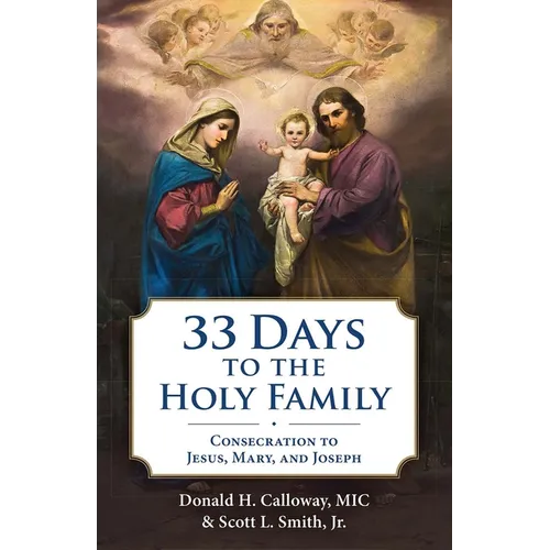 33 Days to the Holy Family: Consecration to Jesus, Mary, and Joseph
