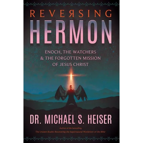 Reversing Hermon: Enoch, the Watchers, and the Forgotten Mission of Jesus Christ