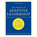 The Practice of Adaptive Leadership: Tools and Tactics for Changing Your Organization and the World
