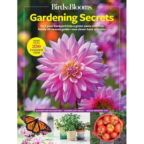 Birds & Blooms Gardening Secrets: All-Season Guide with Expert Tips and DIY Ideas for Thriving Gardens