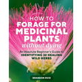 How to Forage for Medicinal Plants Without Dying: An Absolute Beginner's Guide to Identifying 32 Healing Wild Herbs