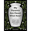 My Parents Are Dead: What Now?: A Panic-Free Guide to the Practicalities of Death