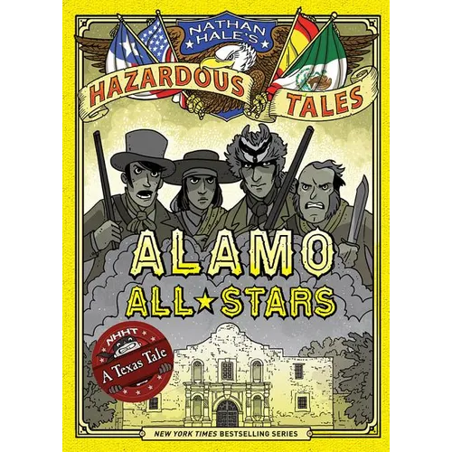 Alamo All-Stars (Nathan Hale's Hazardous Tales #6): A Texas Tale Volume 6