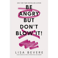Be Angry, But Don't Blow It: Maintaining Your Passion Without Losing Your Cool