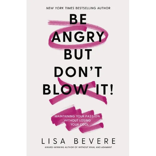 Be Angry, But Don't Blow It: Maintaining Your Passion Without Losing Your Cool