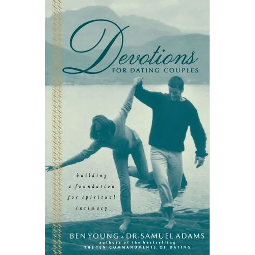 Devotions for Dating Couples: Building a Foundation for Spiritual Intimacy