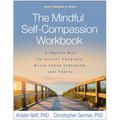 The Mindful Self-Compassion Workbook: A Proven Way to Accept Yourself, Build Inner Strength, and Thrive