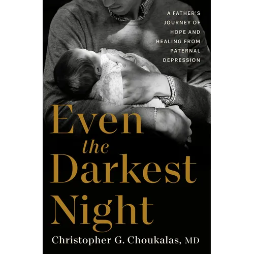 Even the Darkest Night: A Father's Journey of Hope and Healing from Paternal Depression