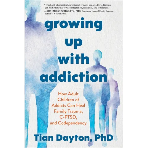 Growing Up with Addiction: How Adult Children of Addicts Can Heal Family Trauma, C-Ptsd, and Codependency