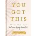 You Got This: 90 Devotions to Equip and Empower Hardworking Women (a 90-Day Devotional) - The Perfect Gift for Christian Women