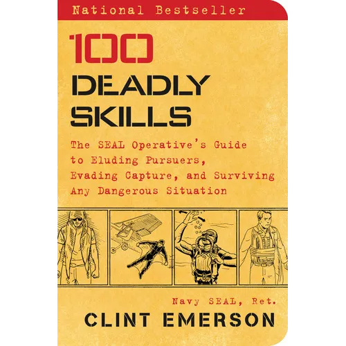 100 Deadly Skills: The Seal Operative's Guide to Eluding Pursuers, Evading Capture, and Surviving Any Dangerous Situation