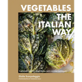 Vegetables the Italian Way: Turning Simple and Fresh Into Extraordinary
