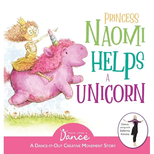 Princess Naomi Helps a Unicorn: A Dance-It-Out Creative Movement Story for Young Movers