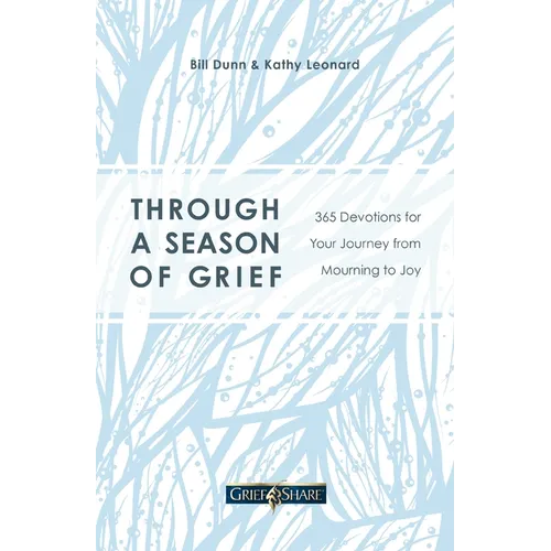 Through a Season of Grief: 365 Devotions for Your Journey from Mourning to Joy