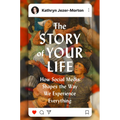 The Story of Your Life: How Social Media Shapes the Way We Experience Everything