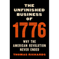 The Unfinished Business of 1776: Why the American Revolution Never Ended