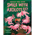 Could You Ever Smile with Axolotls!?