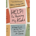 Help! I'm Ruining My Kids: A Gospel Guide for the Mom Who's Desperate for Change