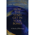 How the Stars Get in Your Bones: A Book of Blessings