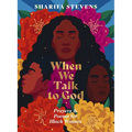 When We Talk to God: Prayers and Poems for Black Women