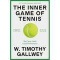 The Inner Game of Tennis: The Classic Guide to the Mental Side of Peak Performance