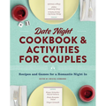 Date Night Cookbook and Activities for Couples: Recipes and Games for a Romantic Night in