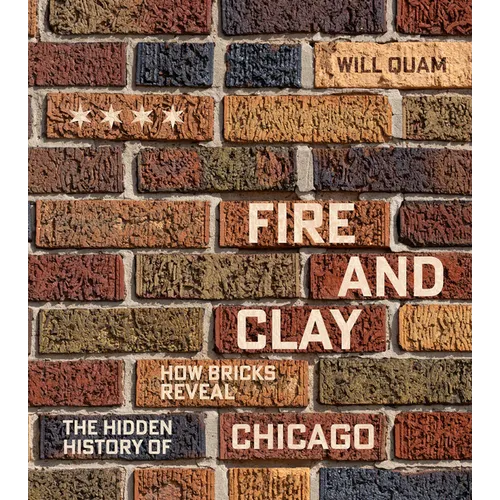 Fire and Clay: How Bricks Reveal the Hidden History of Chicago