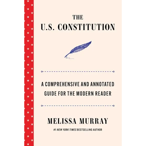 The U.S. Constitution: A Comprehensive and Annotated Guide for the Modern Reader