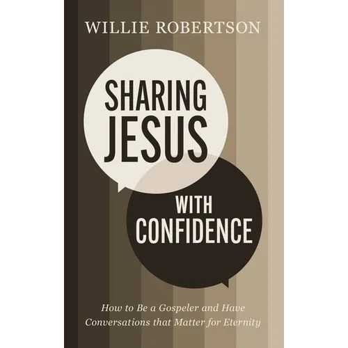 Sharing Jesus with Confidence: How to Be a Gospeler and Have Conversations That Matter for Eternity