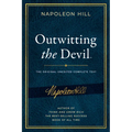 Outwitting the Devil(r): The Complete Text, Reproduced from Napoleon Hill's Original Manuscript, Including Never-Before-Published Content