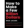 How to Make a Few Billion Dollars
