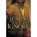 The Jesus You Can't Ignore: What You Must Learn from the Bold Confrontations of Christ
