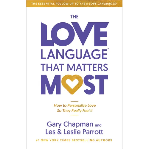 The Love Language(tm) That Matters Most: How to Personalize Love So They Really Feel It
