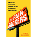The Pain Brokers: How Con Men, Call Centers, and Rogue Doctors Fuel America's Lawsuit Factory