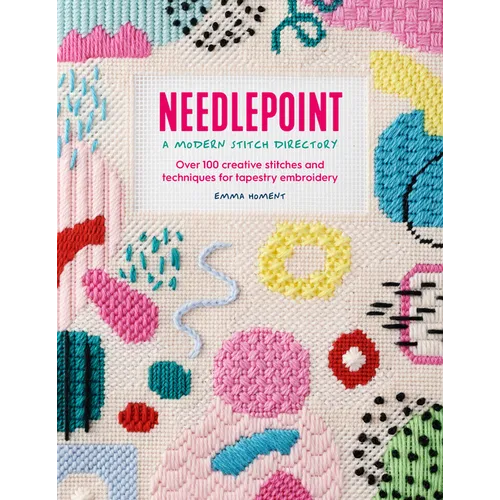 Needlepoint: A Modern Stitch Directory: Over 100 Creative Stitches and Techniques for Tapestry Embroidery