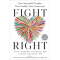 Fight Right: How Successful Couples Turn Conflict Into Connection