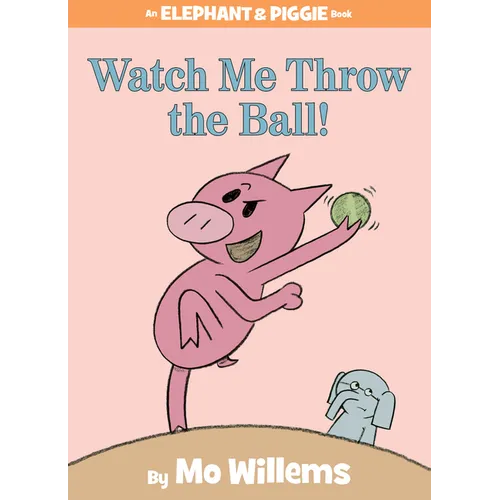 Watch Me Throw the Ball!-An Elephant and Piggie Book