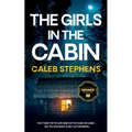 THE GIRLS IN THE CABIN an absolutely unputdownable psychological thriller packed with heart-stopping twists