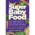 Super Baby Food: Your Complete