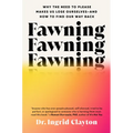 Fawning: Why the Need to Please Makes Us Lose Ourselves--And How to Find Our Way Back