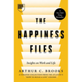 The Happiness Files: Insights on Work and Life by Arthur C. Brooks