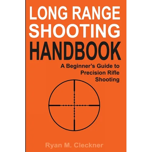 Long Range Shooting Handbook: Complete Beginner's Guide to Precision Rifle Shooting