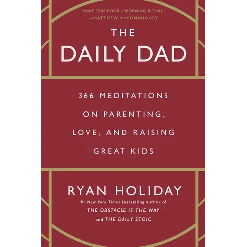 The Daily Dad: 366 Meditations on Parenting, Love, and Raising Great Kids