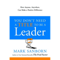 You Don't Need a Title to Be a Leader: How Anyone, Anywhere, Can Make a Positive Difference