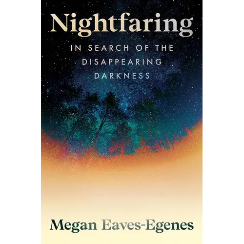 Nightfaring: In Search of the Disappearing Darkness