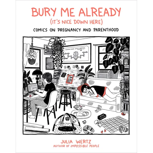 Bury Me Already (It's Nice Down Here): Comics on Pregnancy and Parenthood