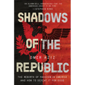 Shadows of the Republic: The Rebirth of Fascism in America and How to Defeat It for Good