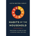 Habits of the Household: Practicing the Story of God in Everyday Family Rhythms