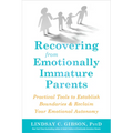 Recovering from Emotionally Immature Parents: Practical Tools to Establish Boundaries and Reclaim Your Emotional Autonomy